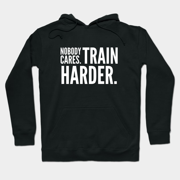 Nobody Cares Train Harder Hoodie by Live Together